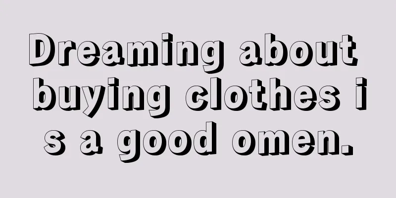 Dreaming about buying clothes is a good omen.