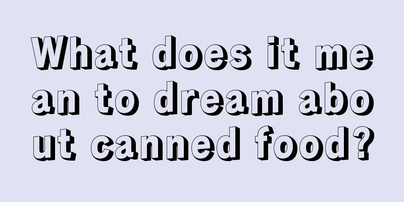 What does it mean to dream about canned food?