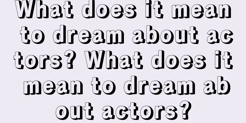 What does it mean to dream about actors? What does it mean to dream about actors?