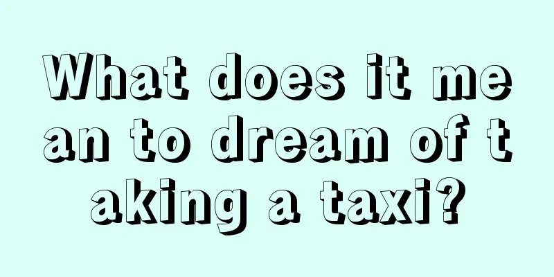 What does it mean to dream of taking a taxi?