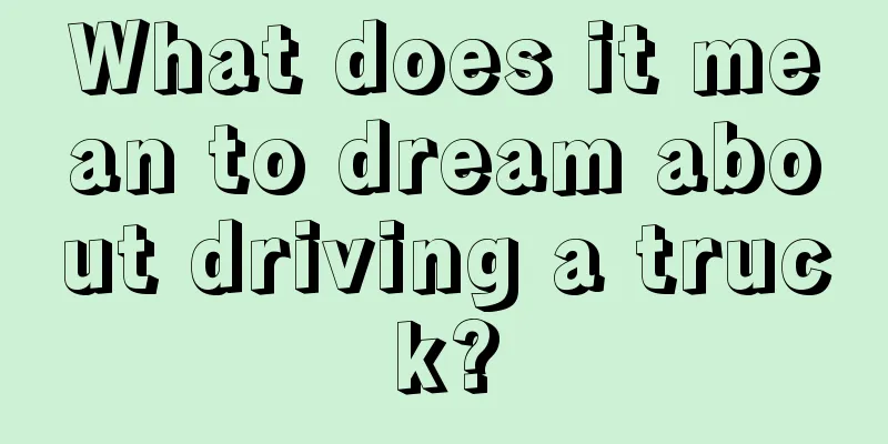 What does it mean to dream about driving a truck?