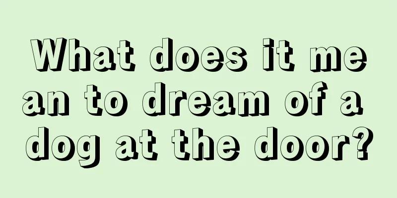 What does it mean to dream of a dog at the door?