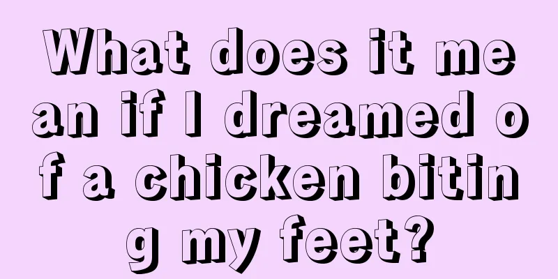 What does it mean if I dreamed of a chicken biting my feet?