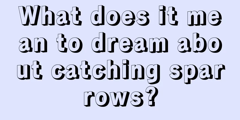 What does it mean to dream about catching sparrows?