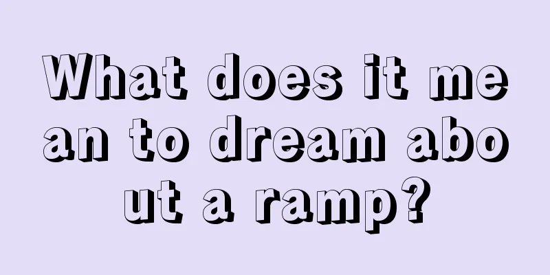 What does it mean to dream about a ramp?