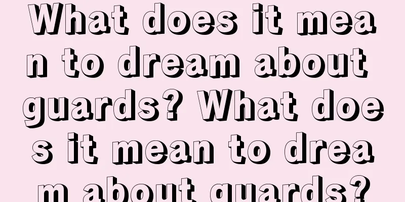 What does it mean to dream about guards? What does it mean to dream about guards?