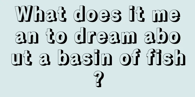 What does it mean to dream about a basin of fish?