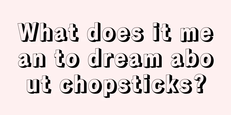 What does it mean to dream about chopsticks?