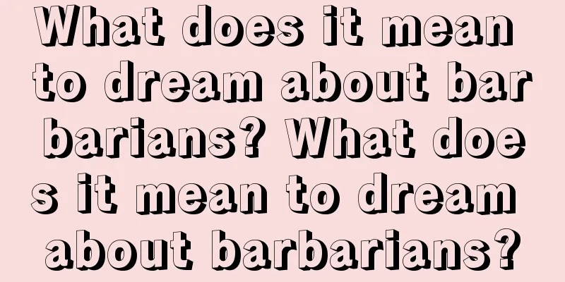 What does it mean to dream about barbarians? What does it mean to dream about barbarians?