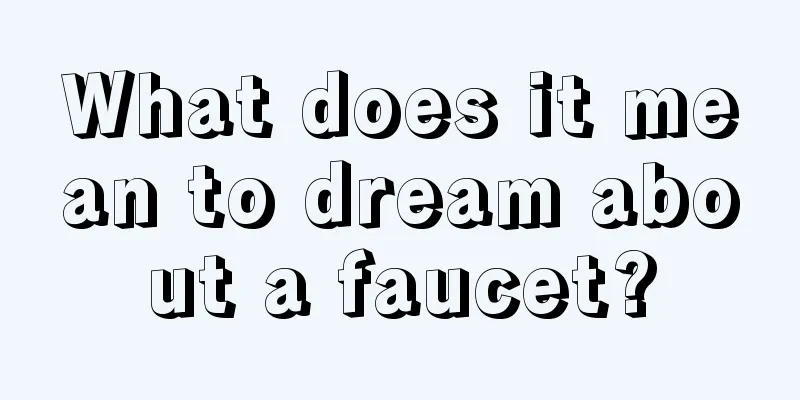 What does it mean to dream about a faucet?