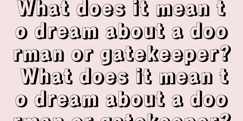 What does it mean to dream about a doorman or gatekeeper? What does it mean to dream about a doorman or gatekeeper?