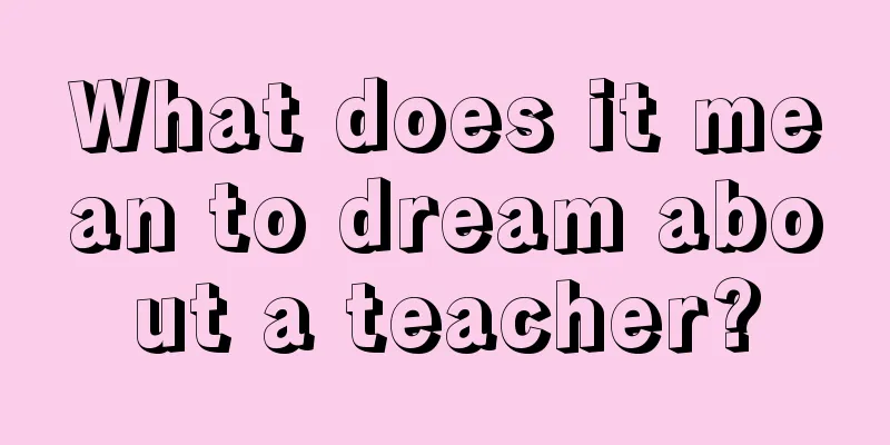 What does it mean to dream about a teacher?