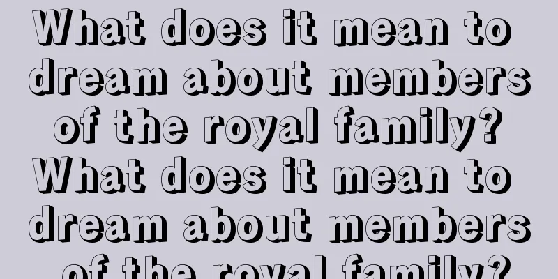 What does it mean to dream about members of the royal family? What does it mean to dream about members of the royal family?