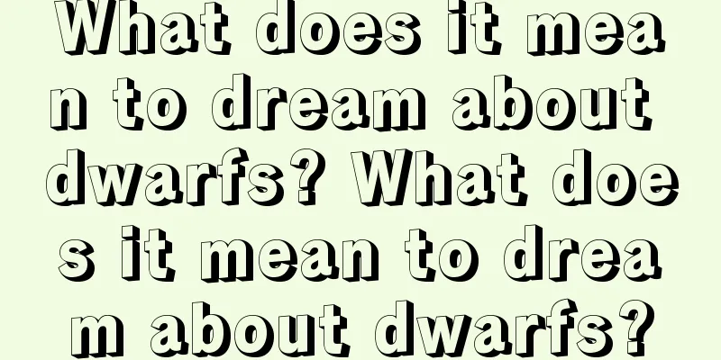 What does it mean to dream about dwarfs? What does it mean to dream about dwarfs?