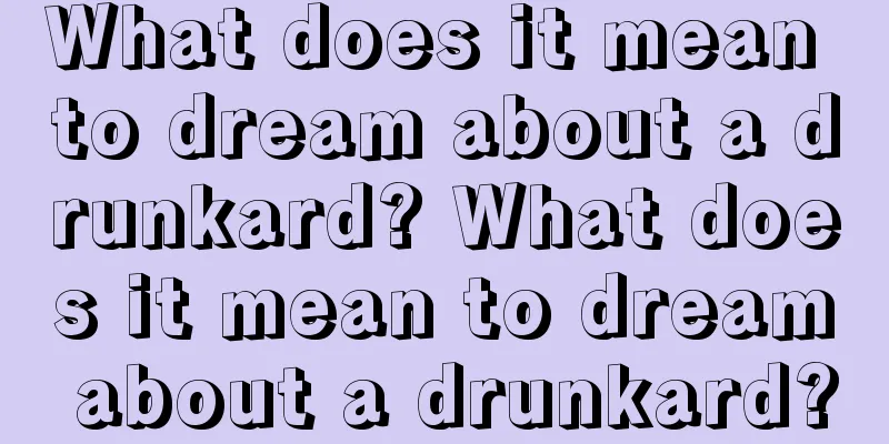 What does it mean to dream about a drunkard? What does it mean to dream about a drunkard?