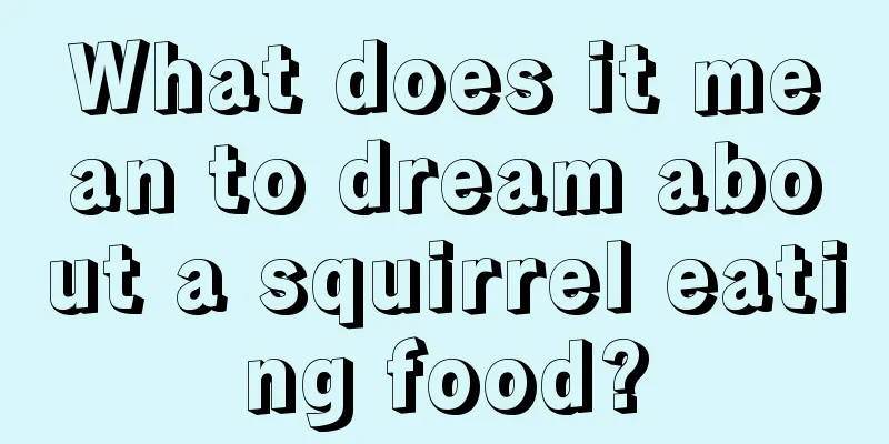 What does it mean to dream about a squirrel eating food?