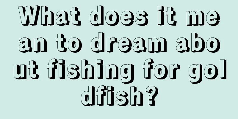 What does it mean to dream about fishing for goldfish?