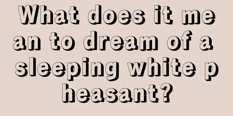 What does it mean to dream of a sleeping white pheasant?