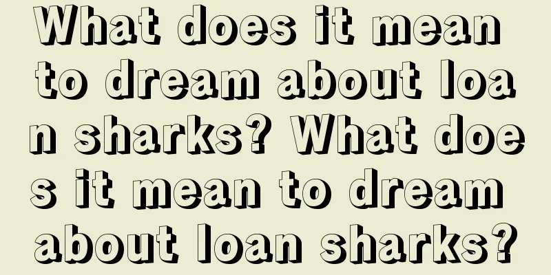 What does it mean to dream about loan sharks? What does it mean to dream about loan sharks?