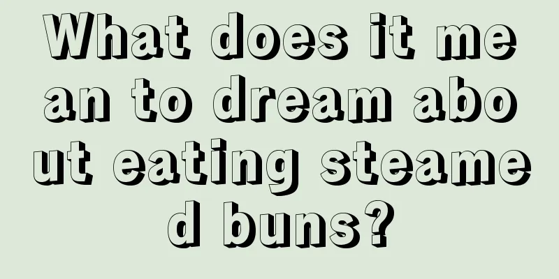 What does it mean to dream about eating steamed buns?