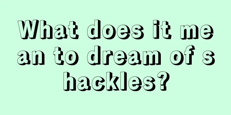 What does it mean to dream of shackles?