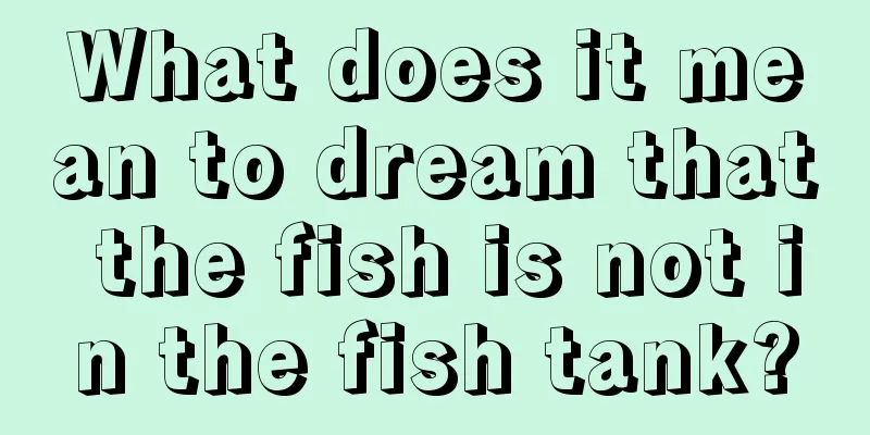 What does it mean to dream that the fish is not in the fish tank?