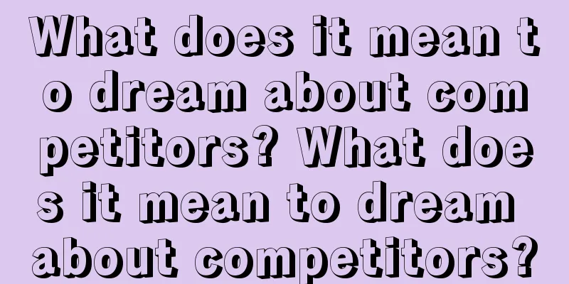 What does it mean to dream about competitors? What does it mean to dream about competitors?