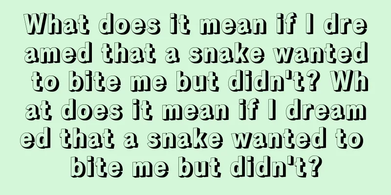 What does it mean if I dreamed that a snake wanted to bite me but didn't? What does it mean if I dreamed that a snake wanted to bite me but didn't?