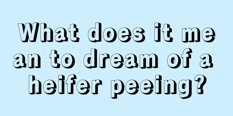 What does it mean to dream of a heifer peeing?