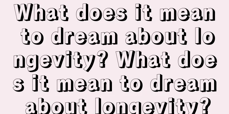 What does it mean to dream about longevity? What does it mean to dream about longevity?