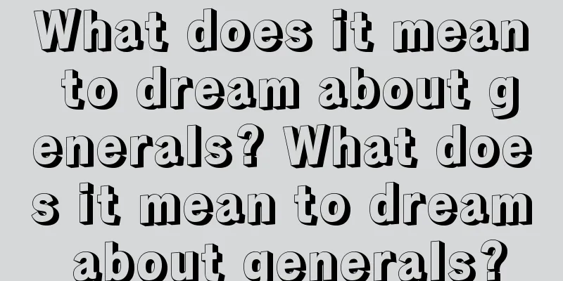 What does it mean to dream about generals? What does it mean to dream about generals?