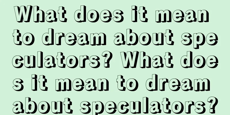 What does it mean to dream about speculators? What does it mean to dream about speculators?