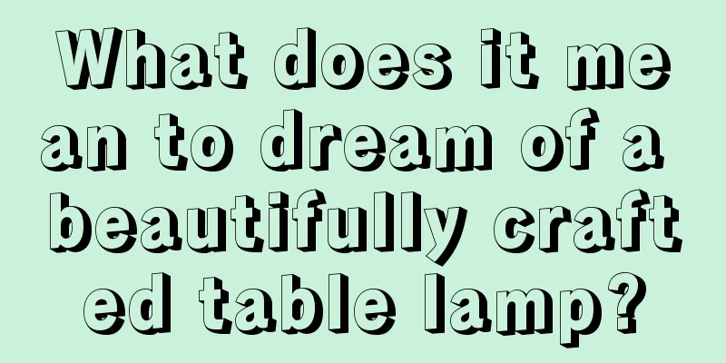 What does it mean to dream of a beautifully crafted table lamp?