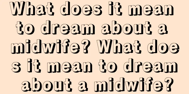 What does it mean to dream about a midwife? What does it mean to dream about a midwife?