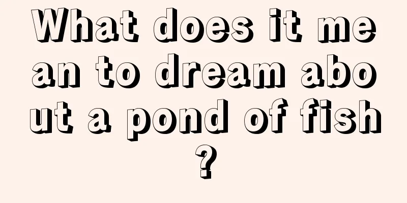 What does it mean to dream about a pond of fish?