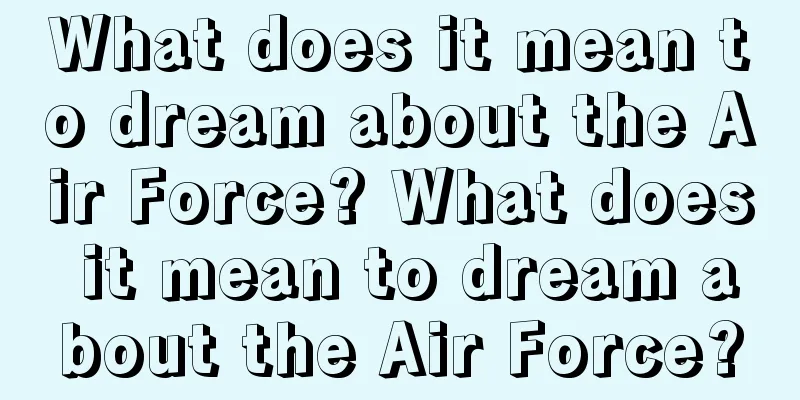 What does it mean to dream about the Air Force? What does it mean to dream about the Air Force?