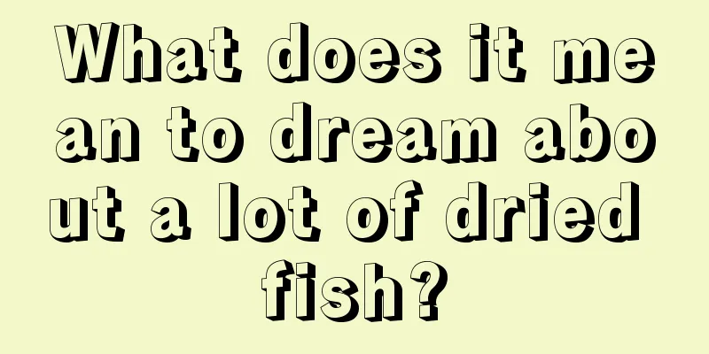 What does it mean to dream about a lot of dried fish?