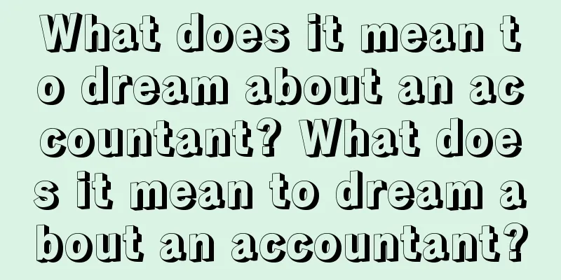 What does it mean to dream about an accountant? What does it mean to dream about an accountant?