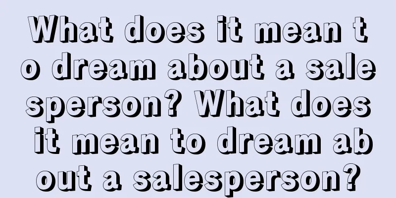 What does it mean to dream about a salesperson? What does it mean to dream about a salesperson?