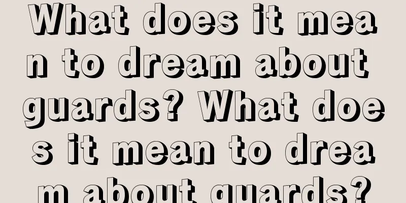 What does it mean to dream about guards? What does it mean to dream about guards?