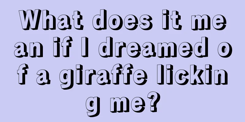 What does it mean if I dreamed of a giraffe licking me?