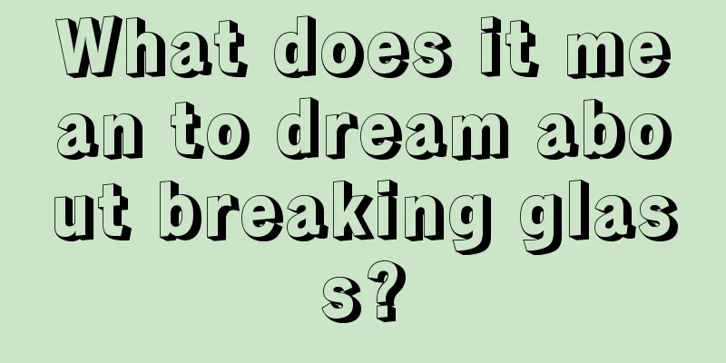 What does it mean to dream about breaking glass?