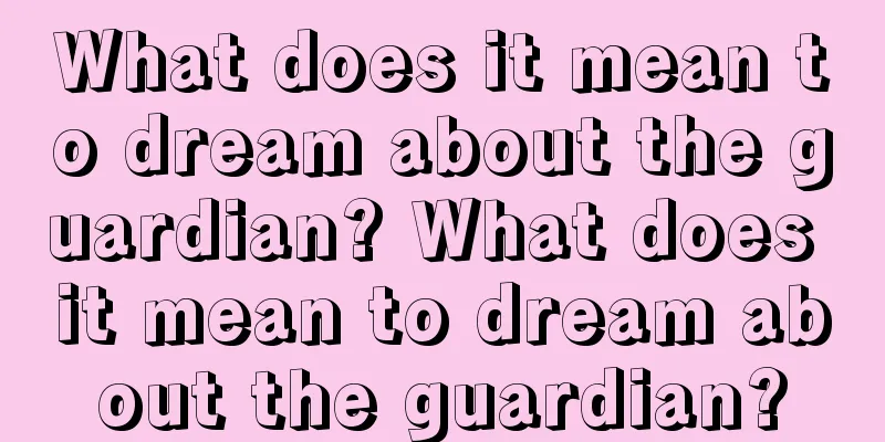 What does it mean to dream about the guardian? What does it mean to dream about the guardian?