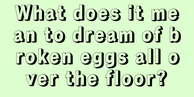 What does it mean to dream of broken eggs all over the floor?