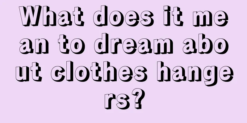 What does it mean to dream about clothes hangers?