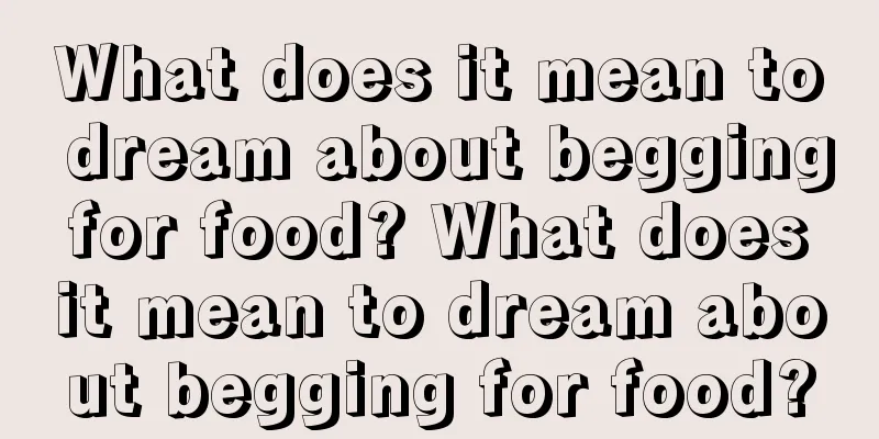 What does it mean to dream about begging for food? What does it mean to dream about begging for food?