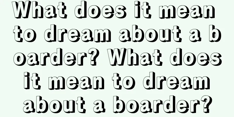 What does it mean to dream about a boarder? What does it mean to dream about a boarder?