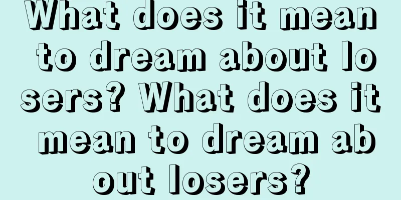 What does it mean to dream about losers? What does it mean to dream about losers?