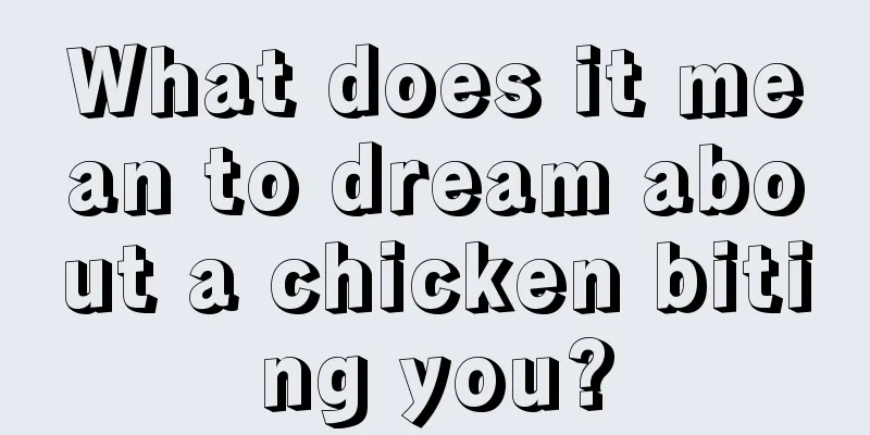 What does it mean to dream about a chicken biting you?