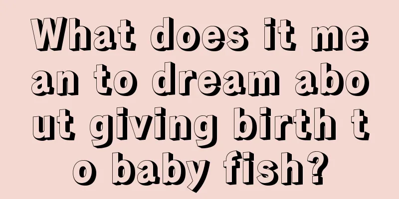 What does it mean to dream about giving birth to baby fish?